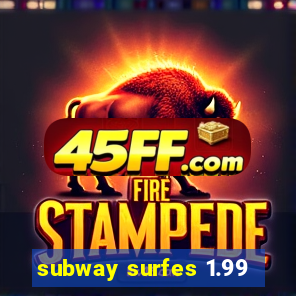 subway surfes 1.99